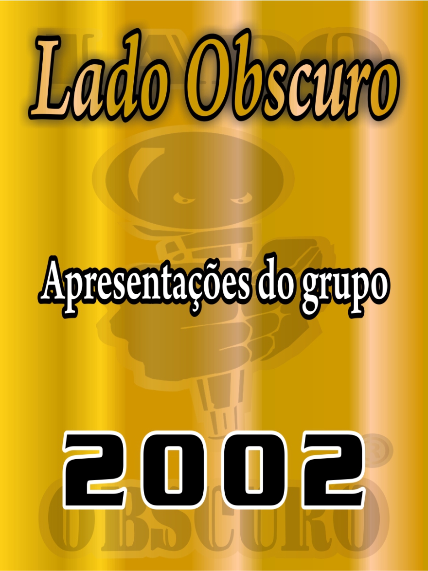 Apresentações 2002 - Lado Obscuro