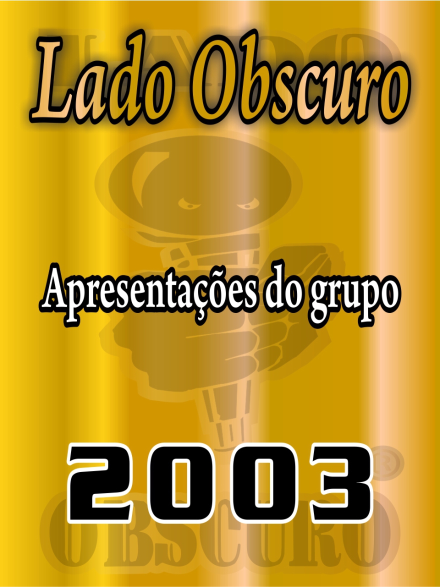 Apresentações 2003 - Lado Obscuro