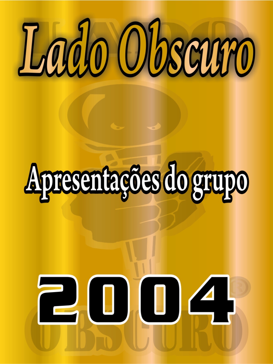 Apresentações 2004 - Lado Obscuro