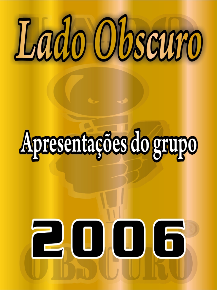 Apresentações 2006 - Lado Obscuro