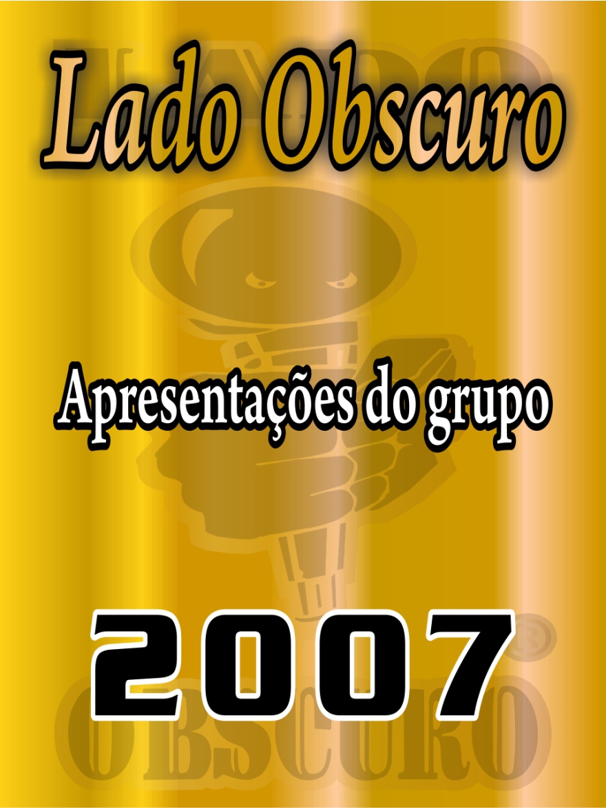 Apresentações 2007 - Lado Obscuro