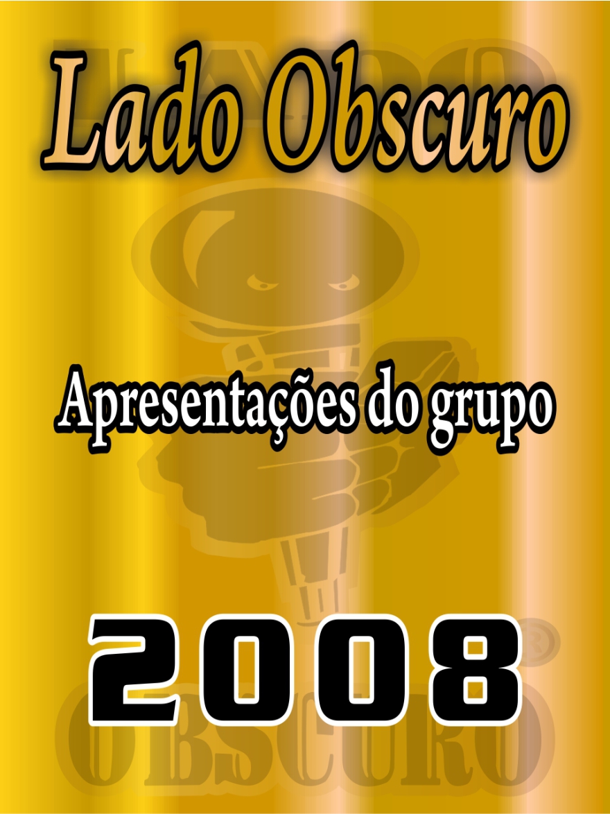 Apresentações 2008 - Lado Obscuro